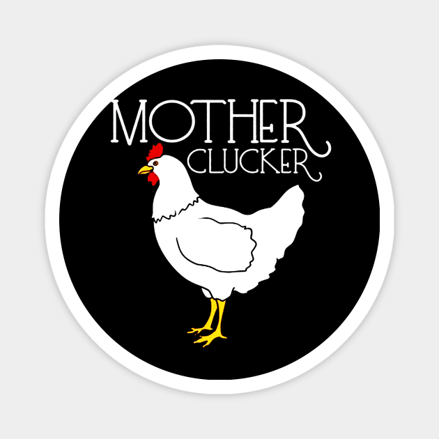 Mother Clucker Magnet by tomatillo